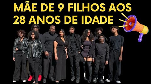 28 ANOS DE IDADE E 9 FILHOS , HISTÓRIA DE MULHER IMPRESSIONA