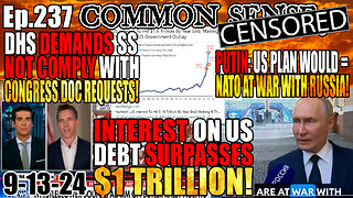 Ep.237 Interest on US Debt Surpasses $1Trillion! Putin Warns: US-Backed Ukraine Plan = NATO At War With Russia! DHS Demands Secret Service NOT COMPLY With Congressional Documents Request!