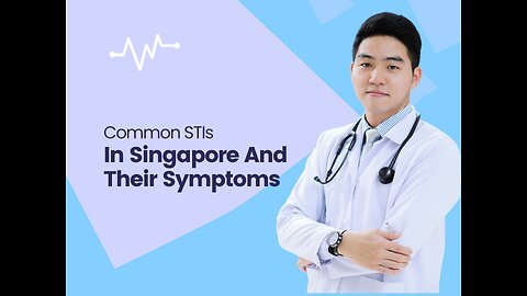 Common STIs in Singapore and Their Symptoms