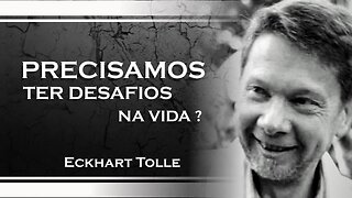 VOCÊ PRECISA DE DESAFIOS EM SUA VIDA, ECKHART TOLLE DUBLADO 2023