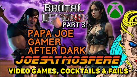 Papa Joe Gamer After Dark: Brutal Legends Part 3, Cocktails & Fails!