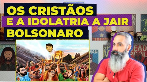 OS CRISTÃOS E A IDOLATRIA A BOLSONARO - As igrejas relamente passaram do ponto?