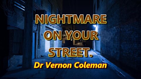 NIGHTMARE ON YOUR STREET Dr Vernon Coleman