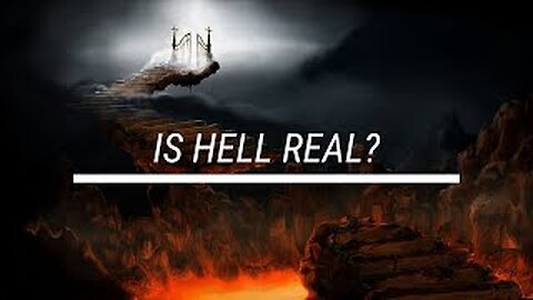 IS HELL REAL? DOES IT EXIST? IS IT ETERNAL?