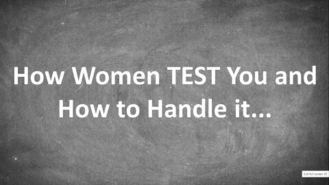 How Women TEST You and How to Handle it...