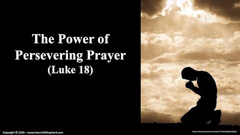 The Power of Persevering Prayer (Luke 18) - From www.HeartofAShepherd.com.