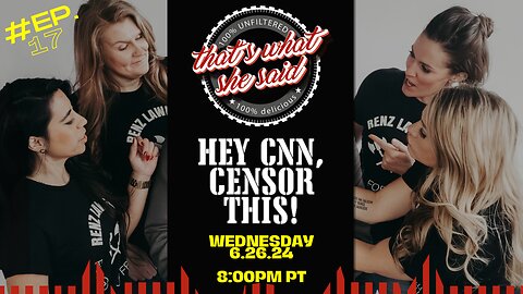 That's What She Said - "Hey CNN, Censor This!" ep. 17