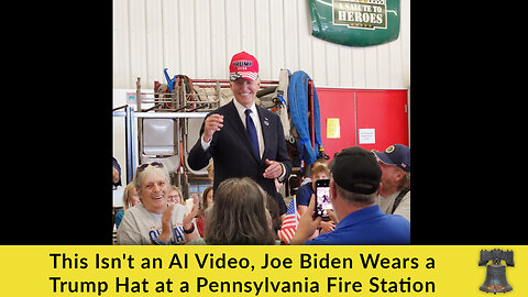 This Isn't an AI Video, Joe Biden Wears a Trump Hat at a Pennsylvania Fire Station