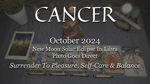 CANCER - Surrender To Pleasure, Self-Care & Balance - October 2024