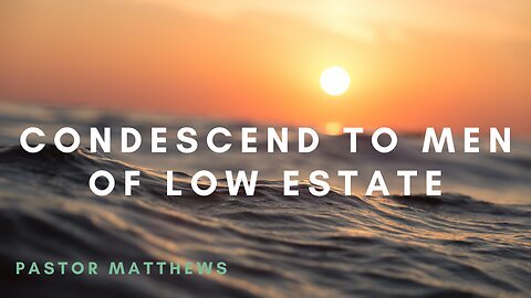 "Condescend to Men of Low Estate" | Abiding Word Baptist