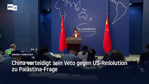 China verteidigt sein Veto gegen US-Resolution zu Palästina-Frage