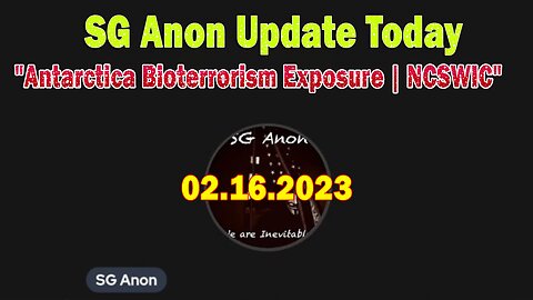 SG Anon Update Today Feb 16: "Antarctica Bioterrorism Exposure | NCSWIC"