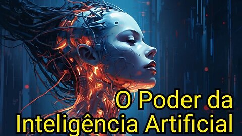 O Poder da Inteligência Artificial: Perigo ou Progresso?