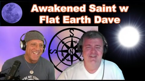 Awakened Saint w Flat Earth Dave