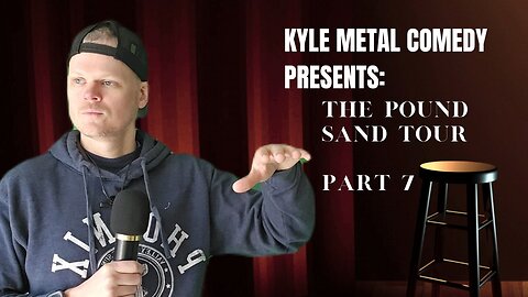 COMEDY - Kyle Metal Comedy Presents - Part 7 of the Pound Sand Tour