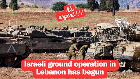 Israeli ground operation in Lebanon has begun