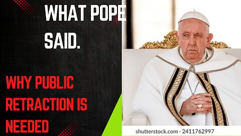 Pope Francis. Why he should make a Public Retraction