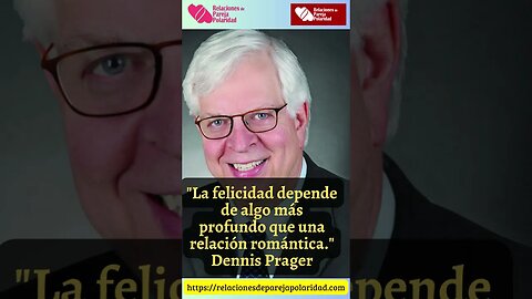 2. La felicidad depende de algo más profundo que una relación #dennisprager #amor