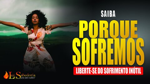 Sofrimento e dor: Porque sofremos