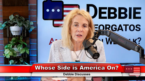 Whose Side is America On? | Debbie Discusses 7.20.22