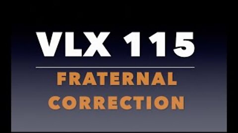 VLX 115: Fraternal Correction