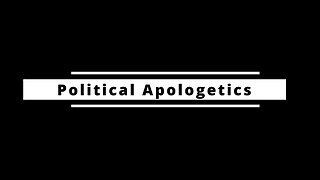 Political Apologetics Anyone