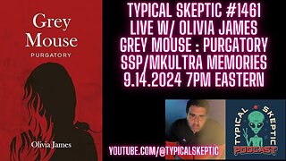 Olivia James - Grey Mouse: Purgatory, SSP & Mk Ultra Memoirs, Paranormal - Typical Skeptic # 1461