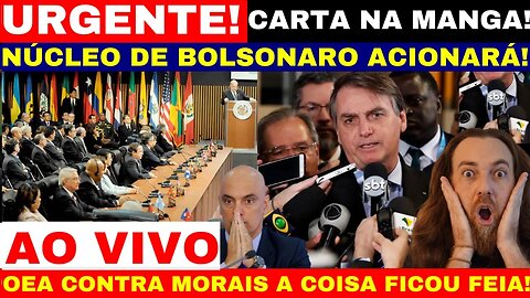 COMPLICOU PARA MORAIS BOLSONARO JÁ VAI INGRESSAR UMA REPRESENTAÇÃO NA OEA CONTRA MINITRO JOGO VIRADO