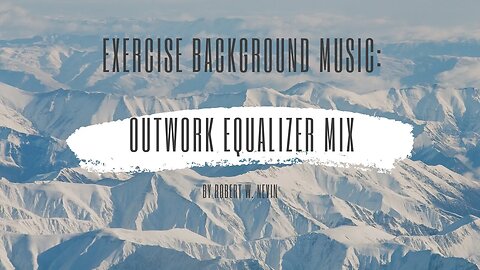 Soothing, and Relaxing Background Music | Outwork Equalizer Mix by Robert Nevin