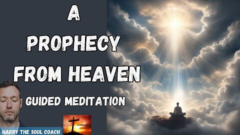 A Prophecy From Heaven Guided Meditation