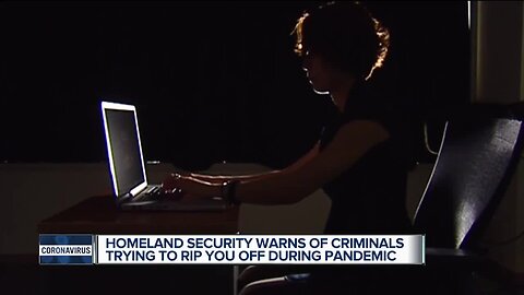 Homeland Security Investigations warns crooks are taking using COVID-19 to rip you off