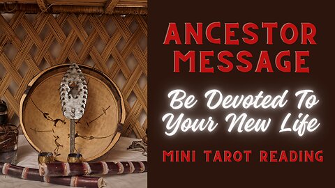 ANCESTOR MESSAGE ~ BE DEVOTED TO YOUR NEW LIFE ~ #MINI #TAROT #READING