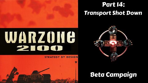 Warzone 2100 - Beta Campaign - Part 14: Transport Shot Down