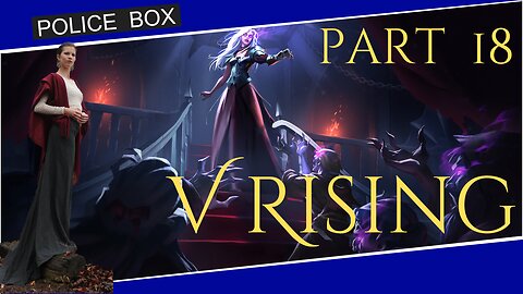 The Girl Plays V Rising, Solo Playthrough Part 18