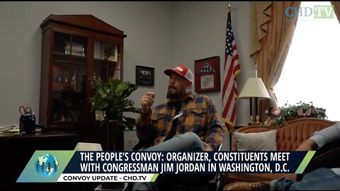 The People's Convoy Meets With Congressman Jim Jordan In Washington, D.C. - CHD.TV EXCLUSIVE