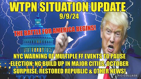 SITUATION UPDATE 9/9/24 & 9/8 - MILITARY in Major Citites, OCT Surprise, NYC FF WARNINGS, VT INTEL