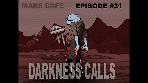 Mars Cafe #31: "Darkness Calls"