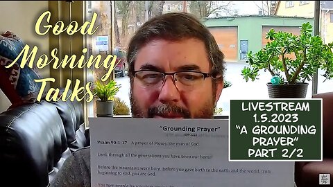 Good Morning Talk on Jan 5, 2023 - "A Grounding Prayer" Part 2/2