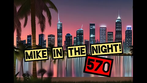 Mike in the Night E570 - Next weeks News Today , Headlines, Call ins