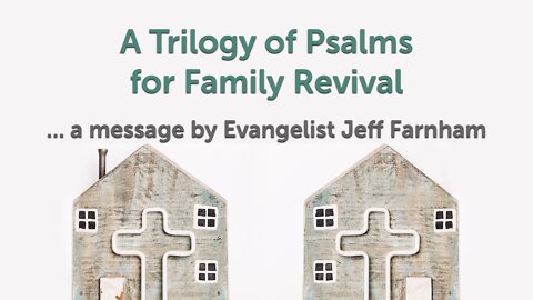 Oct. 16, 2022 - Revival SS - A Trilogy of Psalms for Family Revival (Ps. 38, 51, 32)