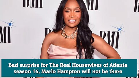 Bad surprise for The Real Housewives of Atlanta season 16, Marlo Hampton will not be there