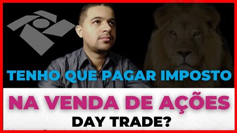 ISENÇÃO IR? TENHO QUE PAGAR IMPOSTO NA VENDA DE AÇÕES, DAY TRADE?