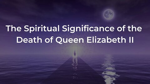 The Spiritual Significance of the Death of Queen Elizabeth II