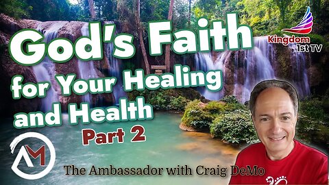 God's Faith for Your Healing & Health Part 2 (The Ambassador with Craig DeMo)