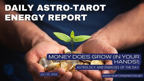 MONEY IS GROWING FOR YOU | Weekday Astrology & Tarot for July 22, 2022