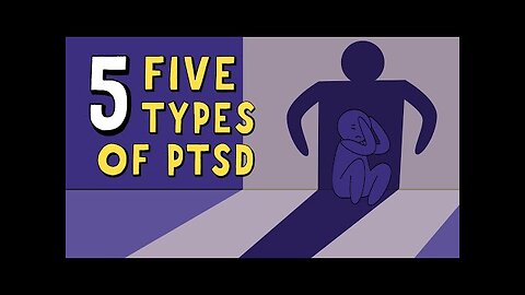 The 5 Types of PTSD (Post Traumatic Stress Disorder)