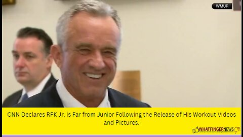 CNN Declares RFK Jr. is Far from Junior Following the Release of His Workout Videos and Pictures.