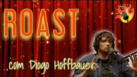 🔥| Programa "Roast", com Diogo Hoffbauer (Episódio 3)