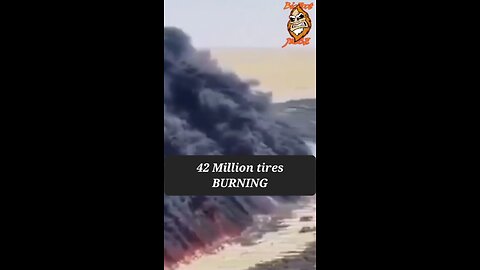 42 Million Tires burning in the desert..