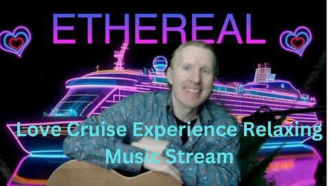 ETHEREAL Frequency - Love Cruise Experience Online - 9/2/24 - Flowing Relaxing Music